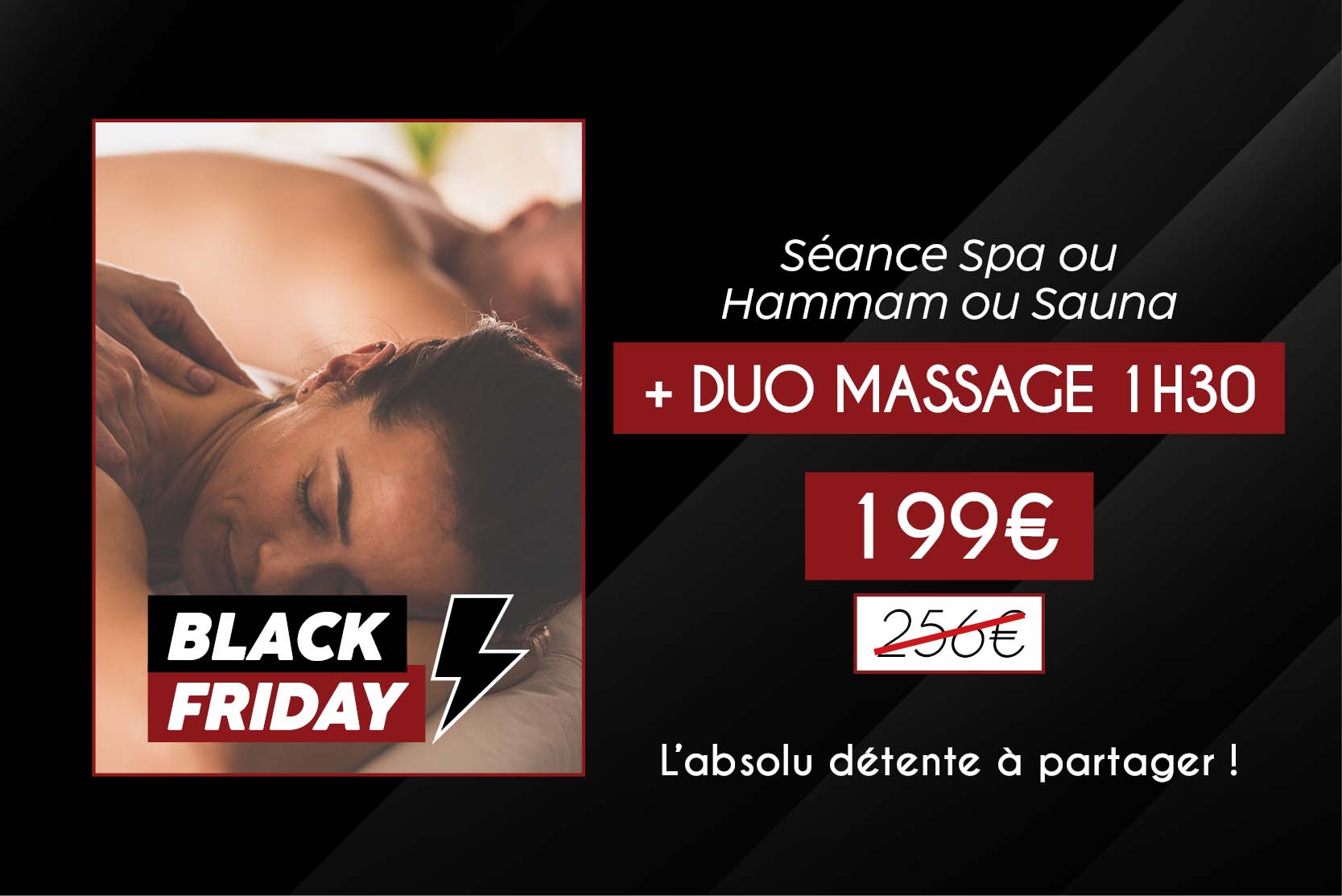 DUO MASSAGE 1H30 + HAMMAM OU SPA OU SAUNA | BLACK FRIDAY